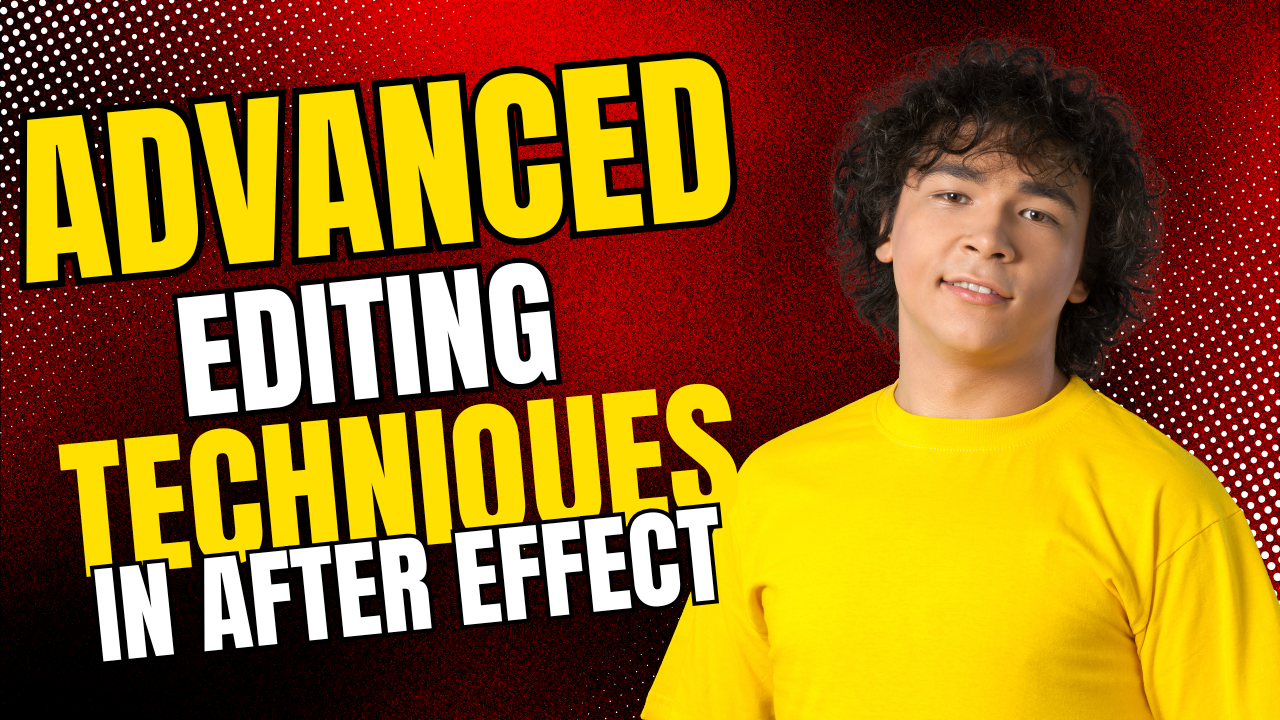 Advanced Editing Techniques in After Effects 