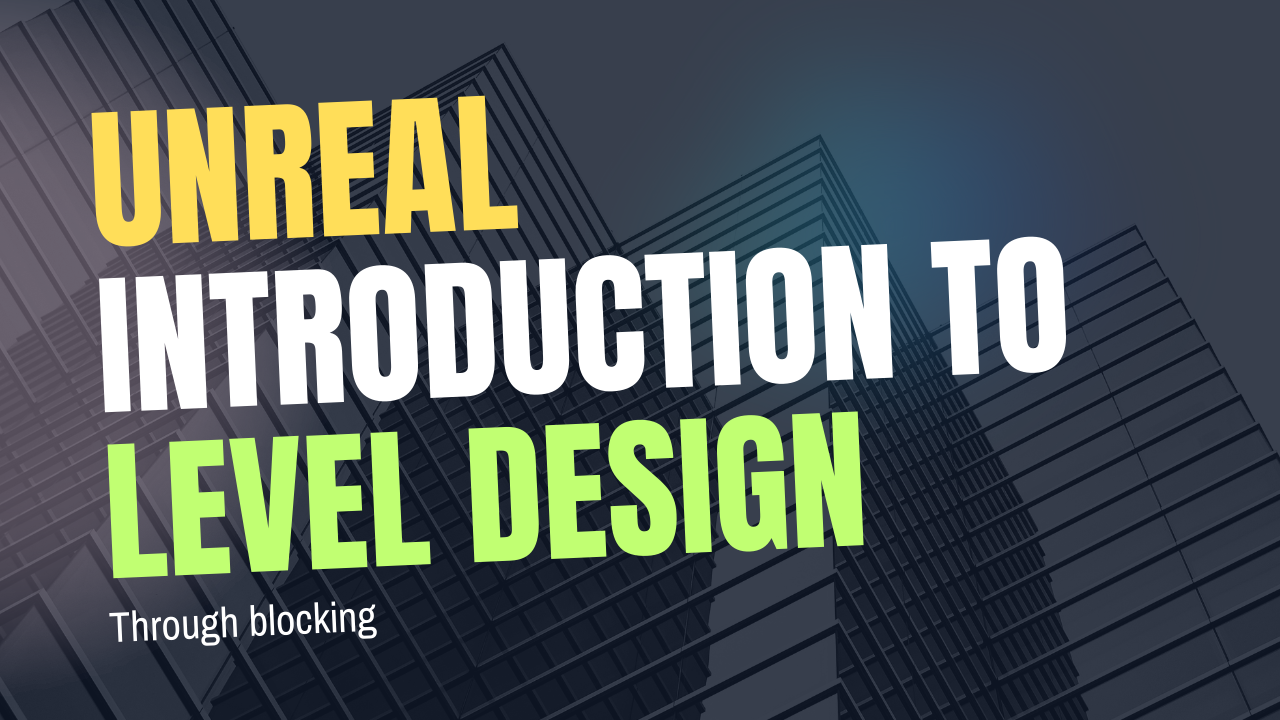 Introduction to Level Design Through Blocking in Unreal Engine